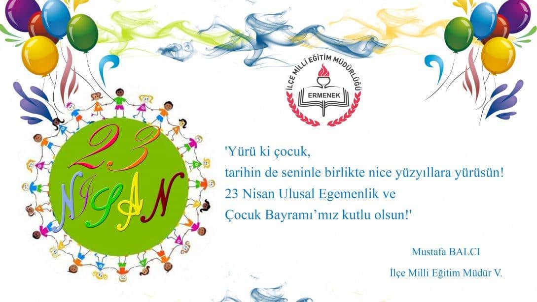 23 Nisan Ulusal Egemenlik ve Çocuk Bayramı'mız kutlu olsun!