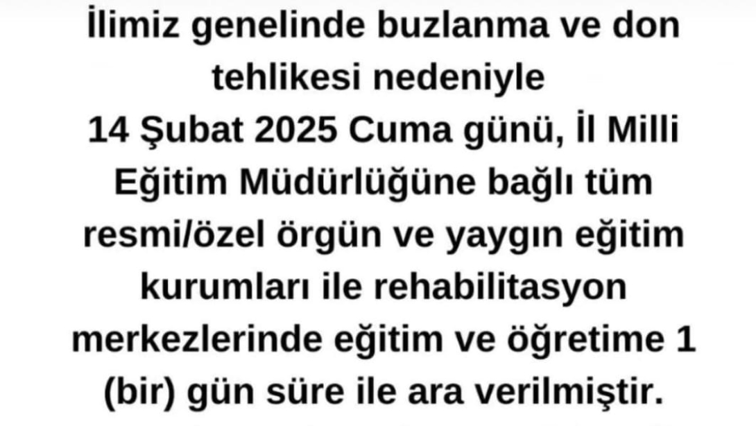 İLİMİZ GENELİNDE EĞİTİM ÖĞRETİME 14.02.2025 TARİHİNDE 1 (BİR) GÜN ARA VERİLMİŞTİR.